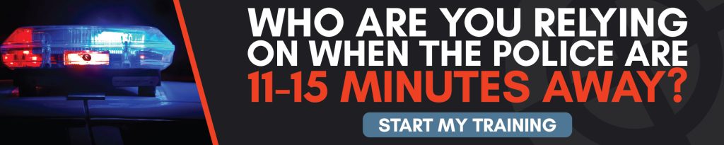 Who are you relying on when the police are 11-15 minutes away.